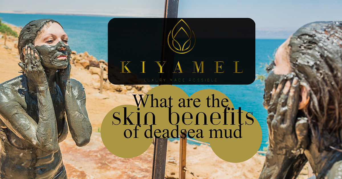 What are the Skin Benefits of Dead Sea Mud? | by Kiyamel | Medium