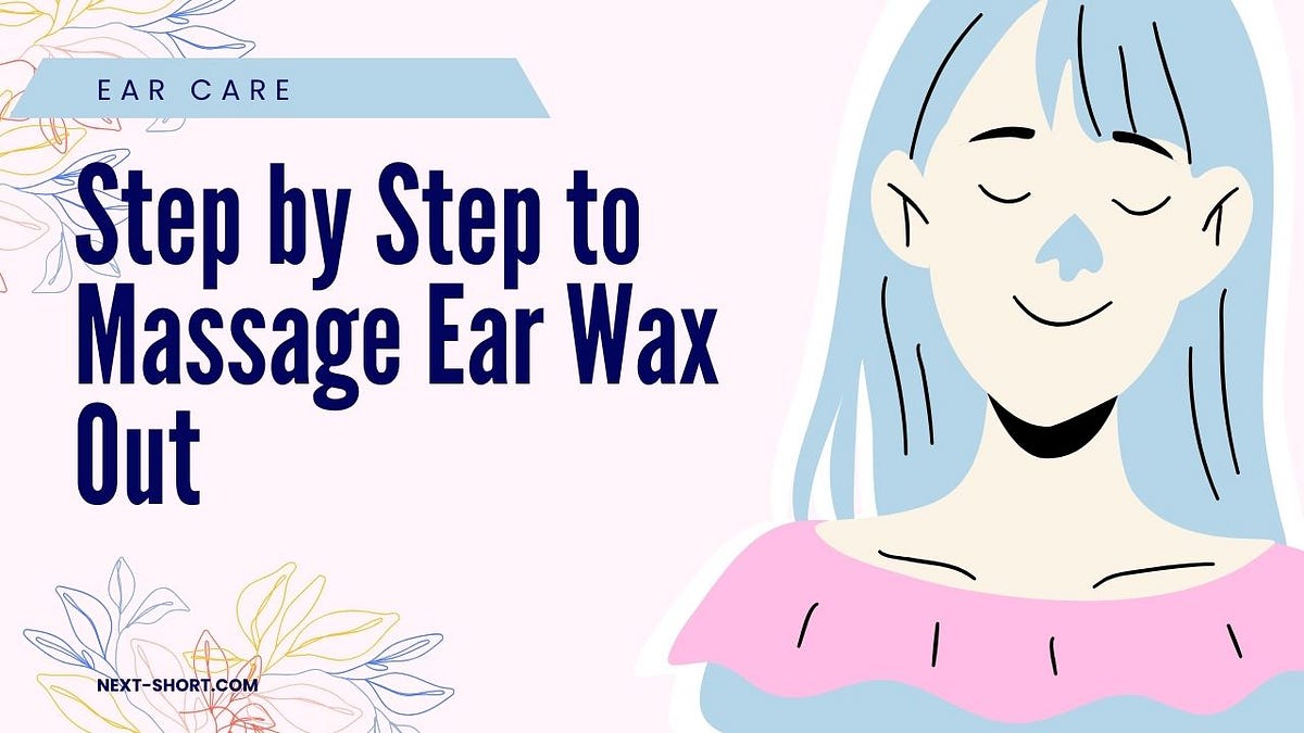 Step by Step to Massage Ear Wax Out | by Penelope Cooper | Jul, 2024 ...