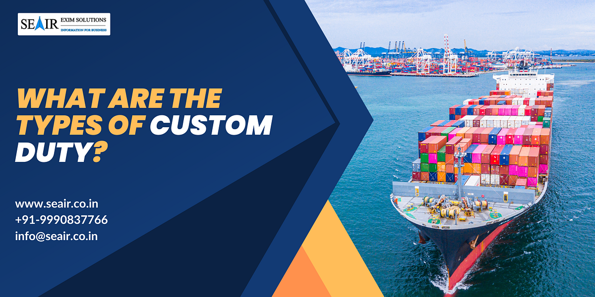 What are the Types of Custom Duty? by Seair Exim Solutions Medium