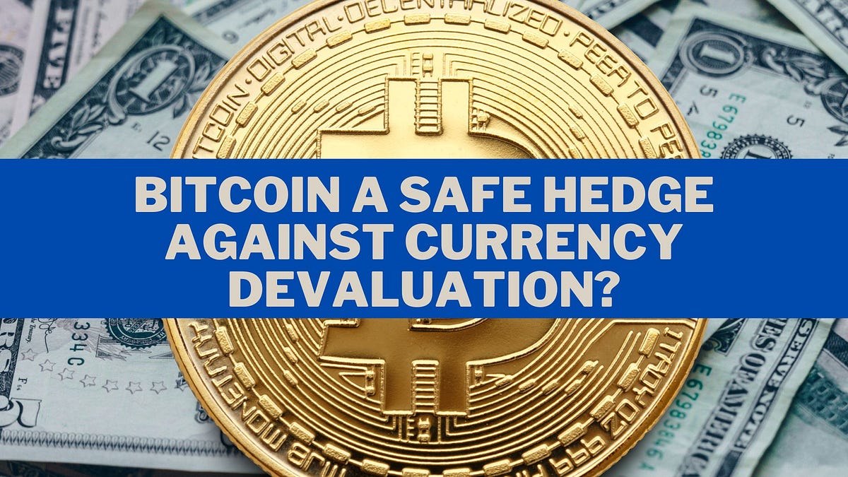 Is Bitcoin Now a Safe Hedge Against Currency Devaluation? | by Richard  Knight | DataDrivenInvestor