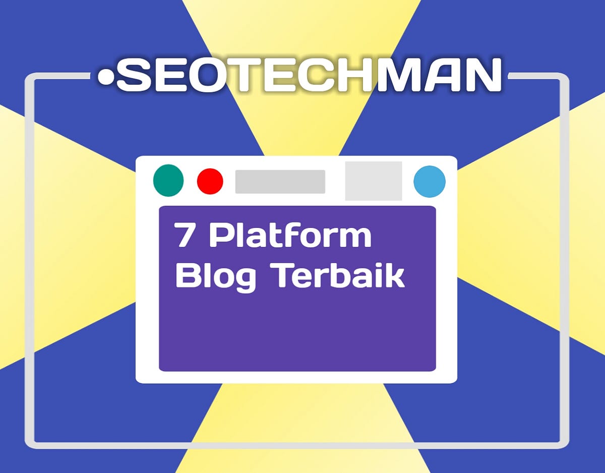 7 Platform Blog Terbaik Paling Populer Hingga Saat Ini | by Seotechman ...