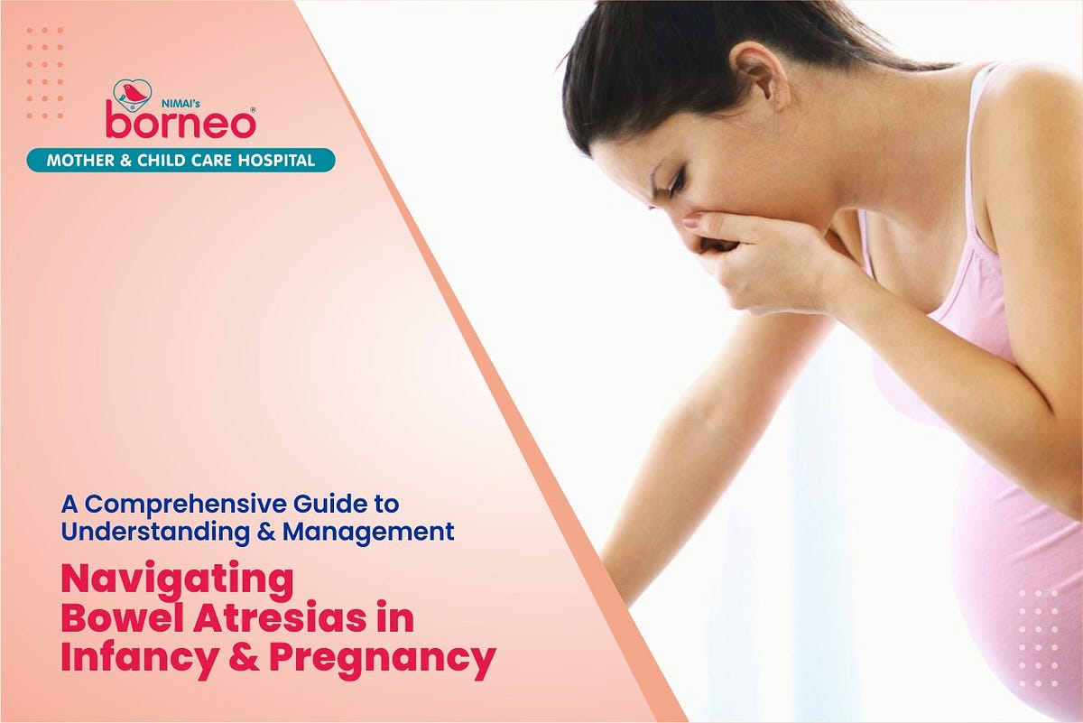 Navigating Bowel Atresias in Infancy & Pregnancy A Comprehensive Guide