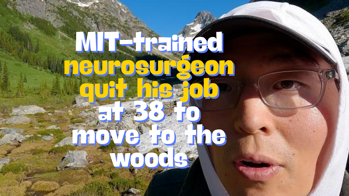 MIT-trained neurosurgeon quit his job at 38 to move to the woods