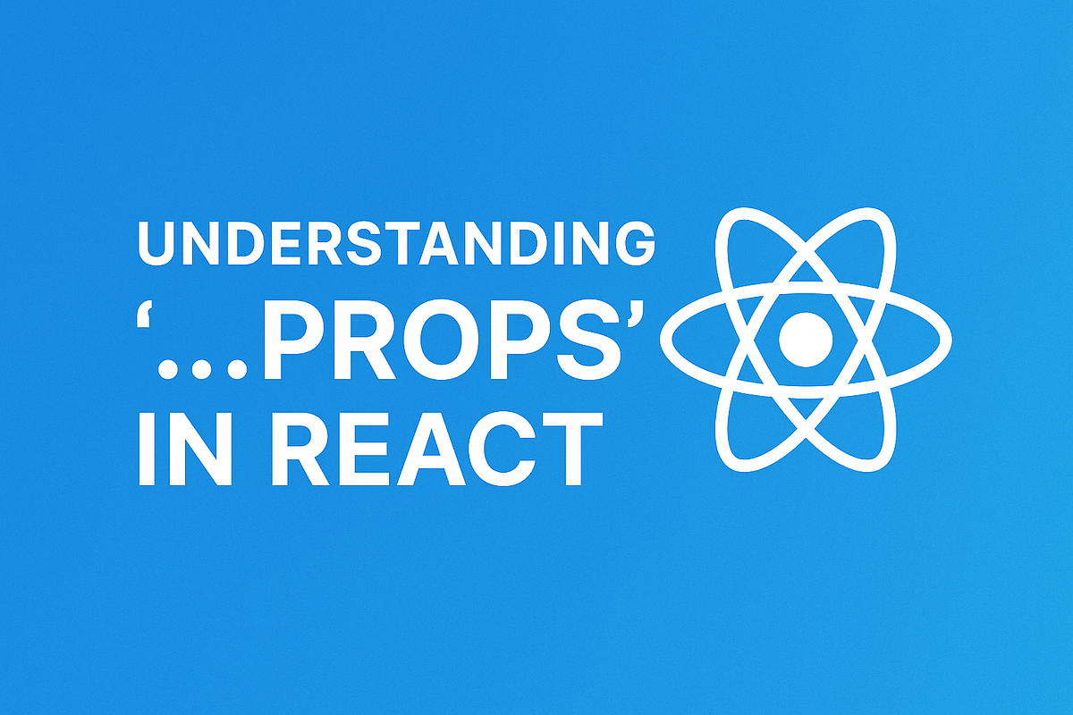 Understanding ...props in React: A Simple Guide to Flexible Components ...