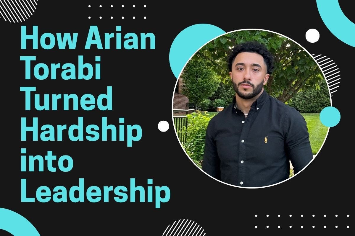 How Arian Torabi Turned Hardship into Leadership