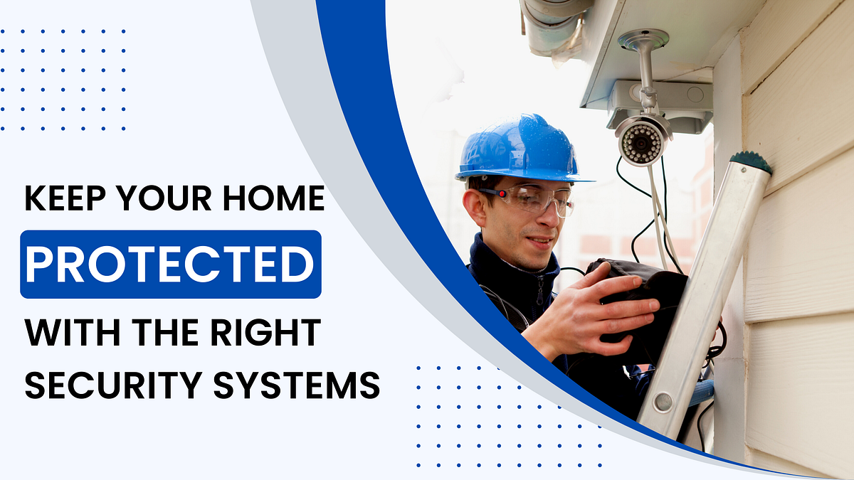 Why Should You Install Security System To Protect Your Home? by