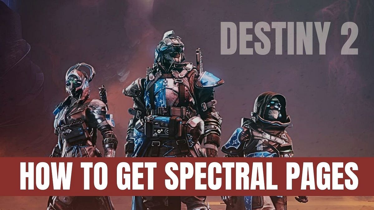How to get spectral pages Destiny 2 by Medium