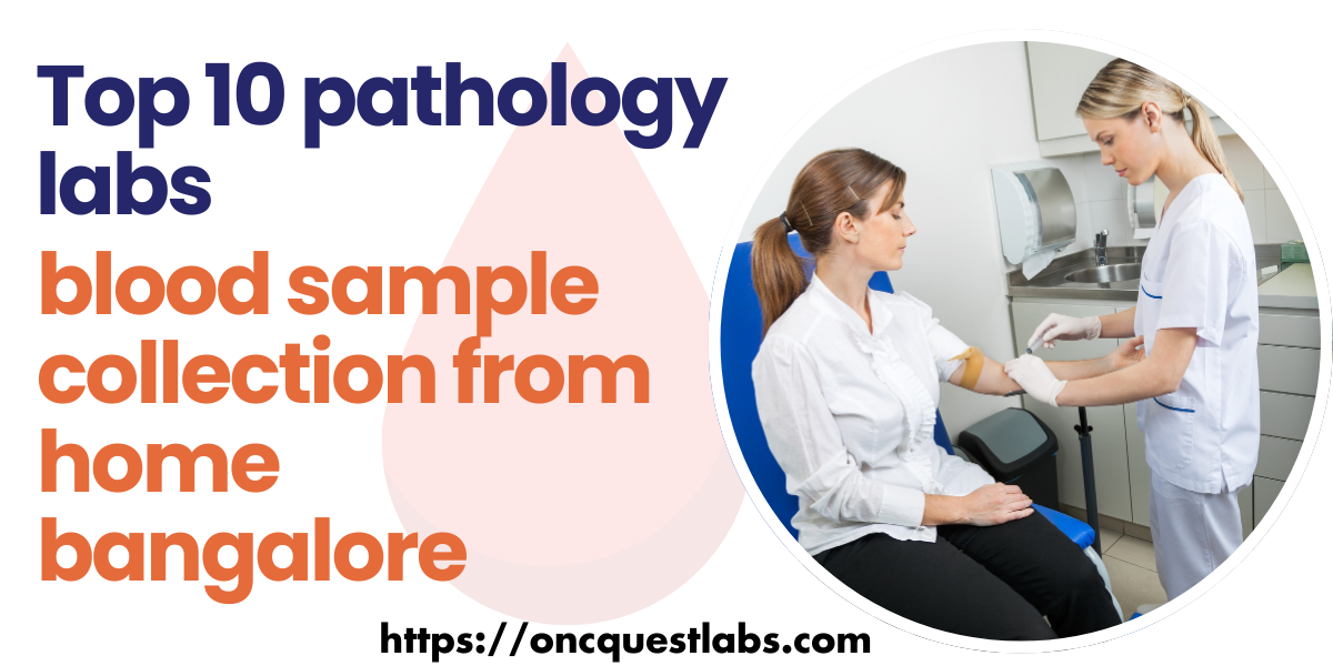 Top 10 pathology labs blood test Bangalore by Oncquestlabs Apr