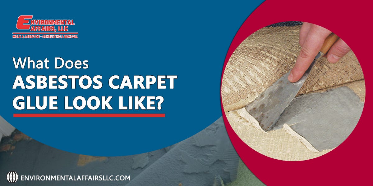 What Does Asbestos Carpet Glue Look Like?, by Environmental Affairs, LLC