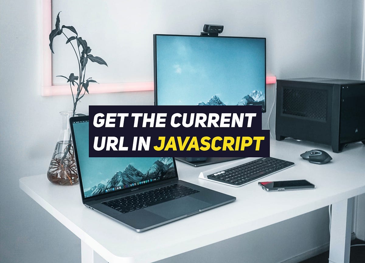 How to get the current URL in JavaScript | by Renat Galyamov | Medium