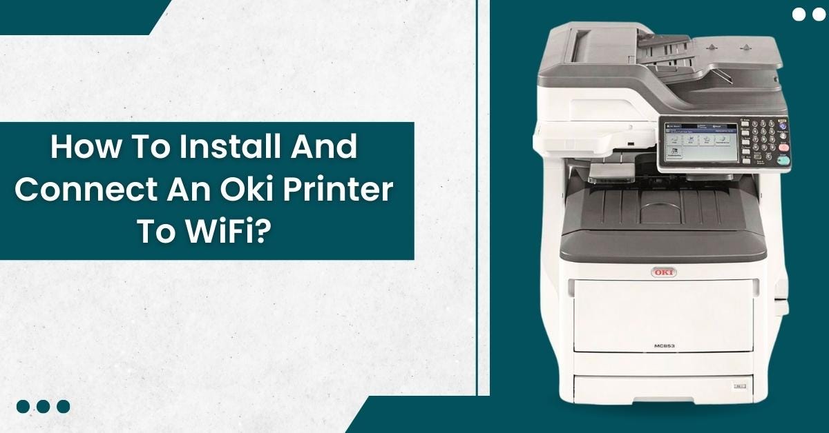 How To Install And Connect An Oki Printer To WiFi? - printertales - Medium