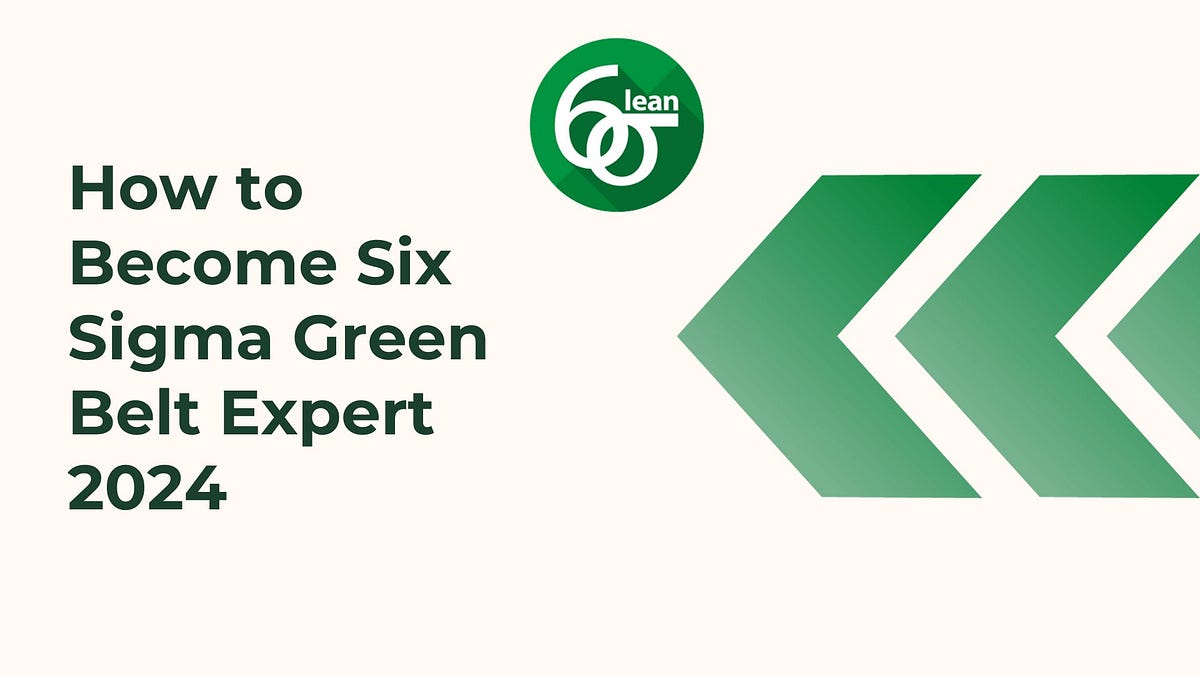How to Become Six Sigma Green Belt Expert 2024 | by Chitra Mishra | Medium