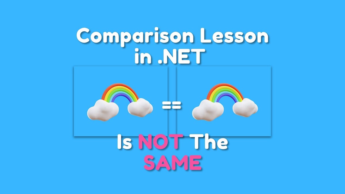 == and .Equals() + More Ways to Compare Correctly in