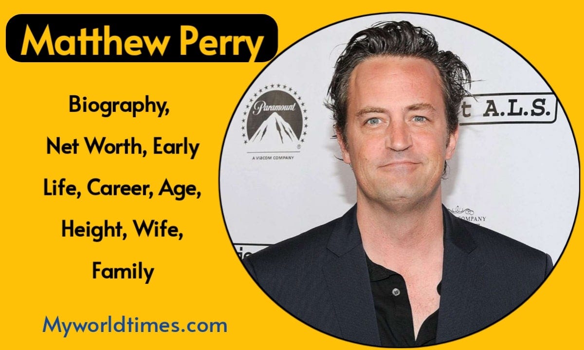 Matthew Perry Biography 2023 Cause of Death, Early Life, Career, Net