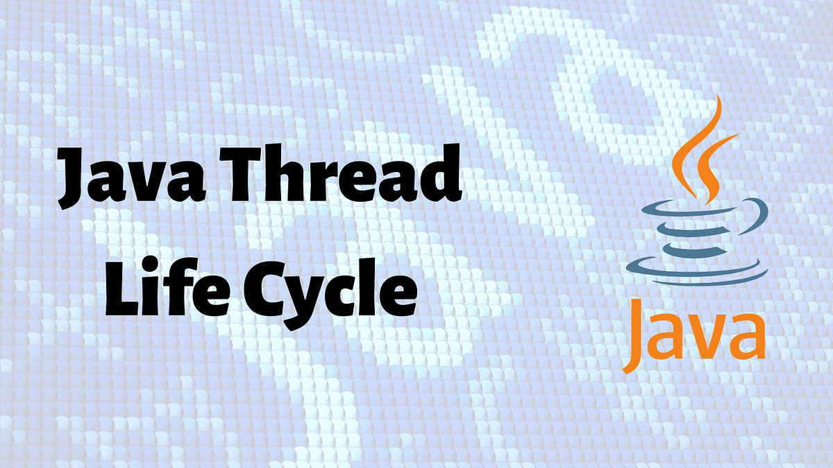 Thread Life Cycle In Java | Java Threads | by Muthupandi P | Medium