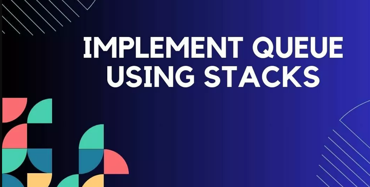 Implement Queue Using Stacks. Stack :- | by Gaurav | Apr, 2025 | Medium