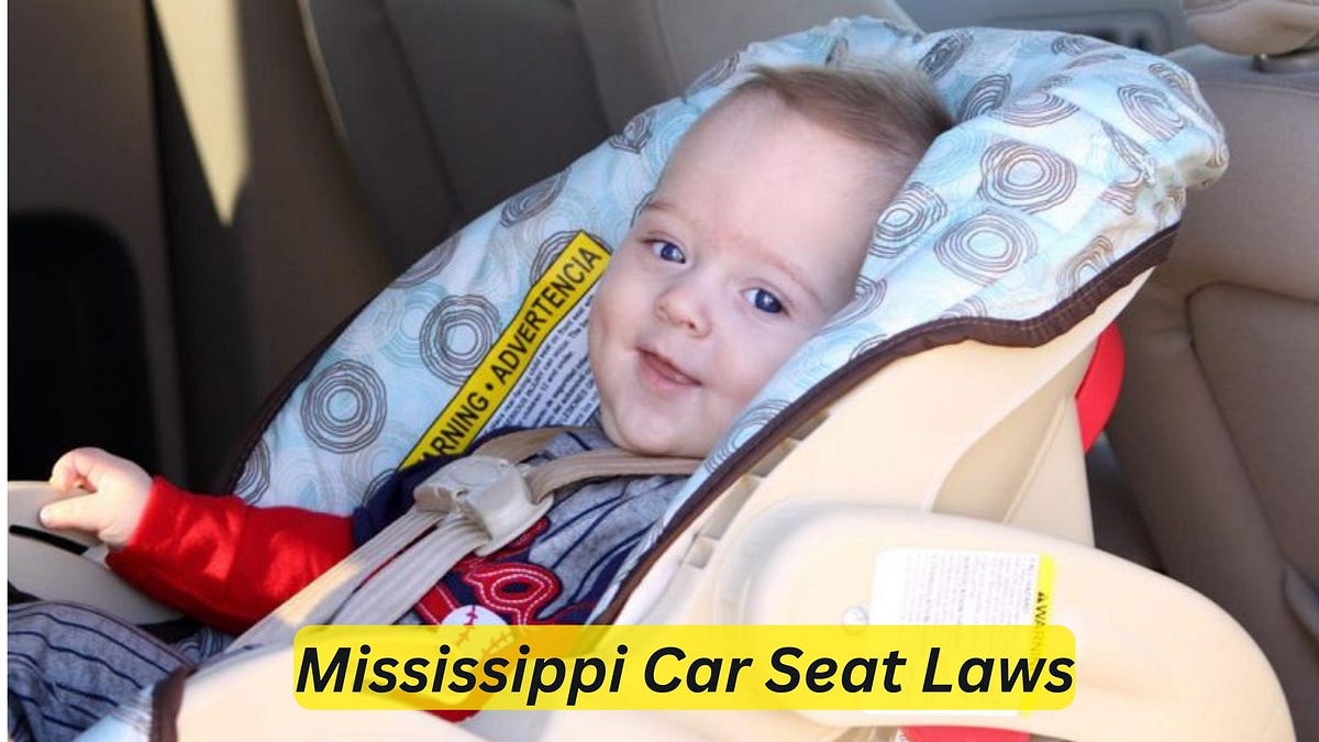 Mississippi car seat laws 7 critical rules every parent should know
