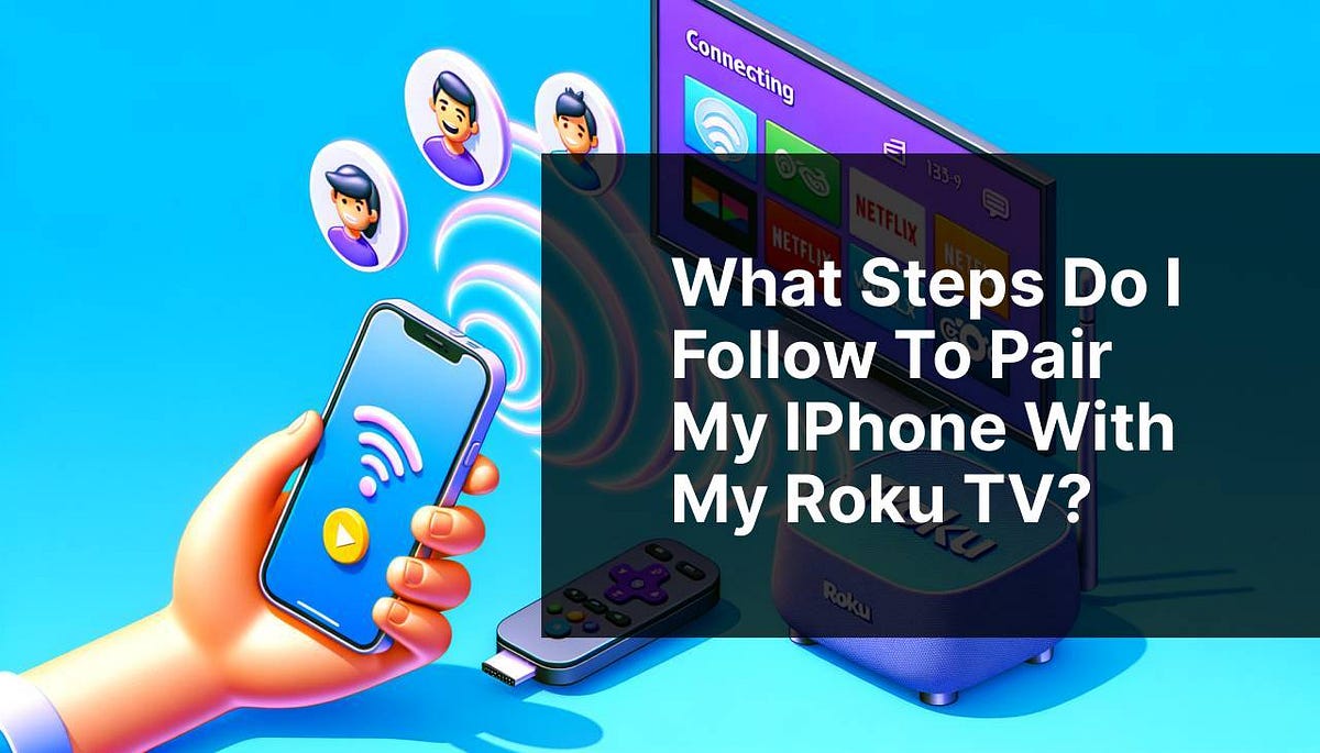 What steps do I follow to pair my iPhone with my Roku TV? | by - Can I Connect My Iphone To My Roku