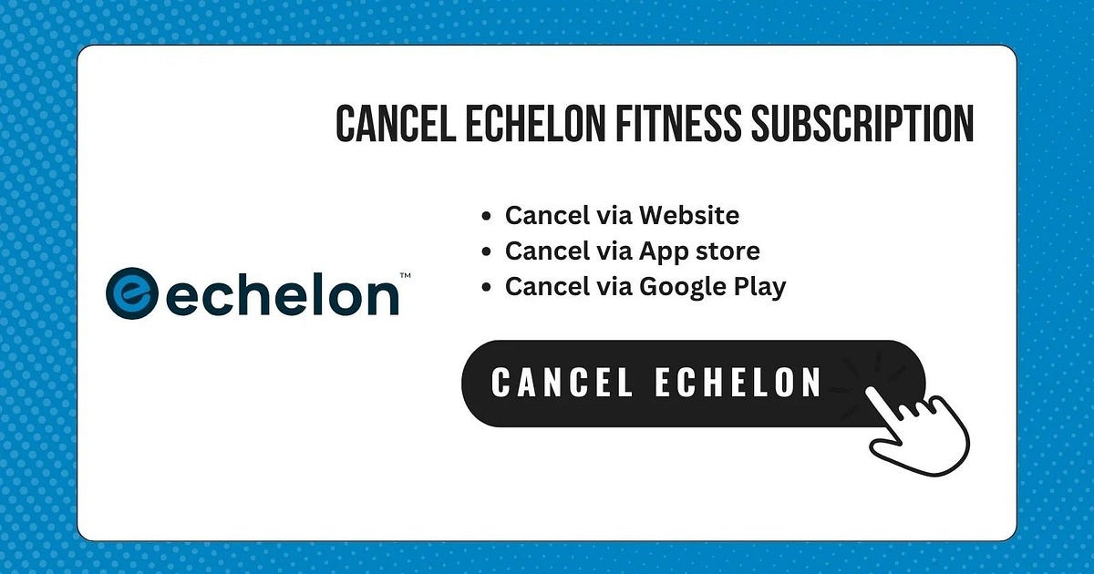 How to Cancel Echelon Subscription | by Kamala Dulal | Medium