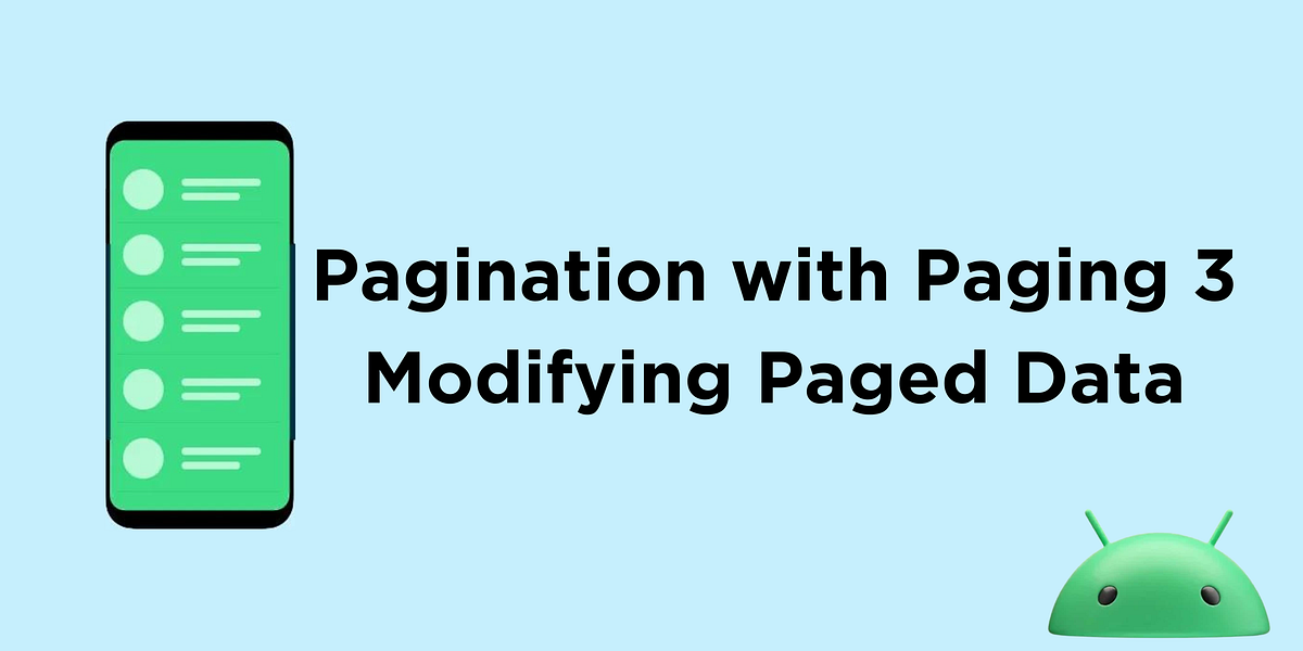 Pagination with Paging 3 Modifying Paged Data by Rahul Ray
