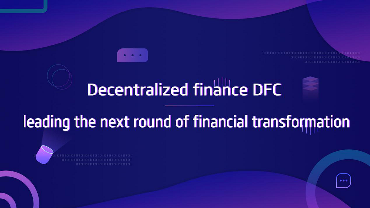 Decentralized Finance DFC-leading the Next Round of Financial  Transformation | by DeFi Coin | Medium