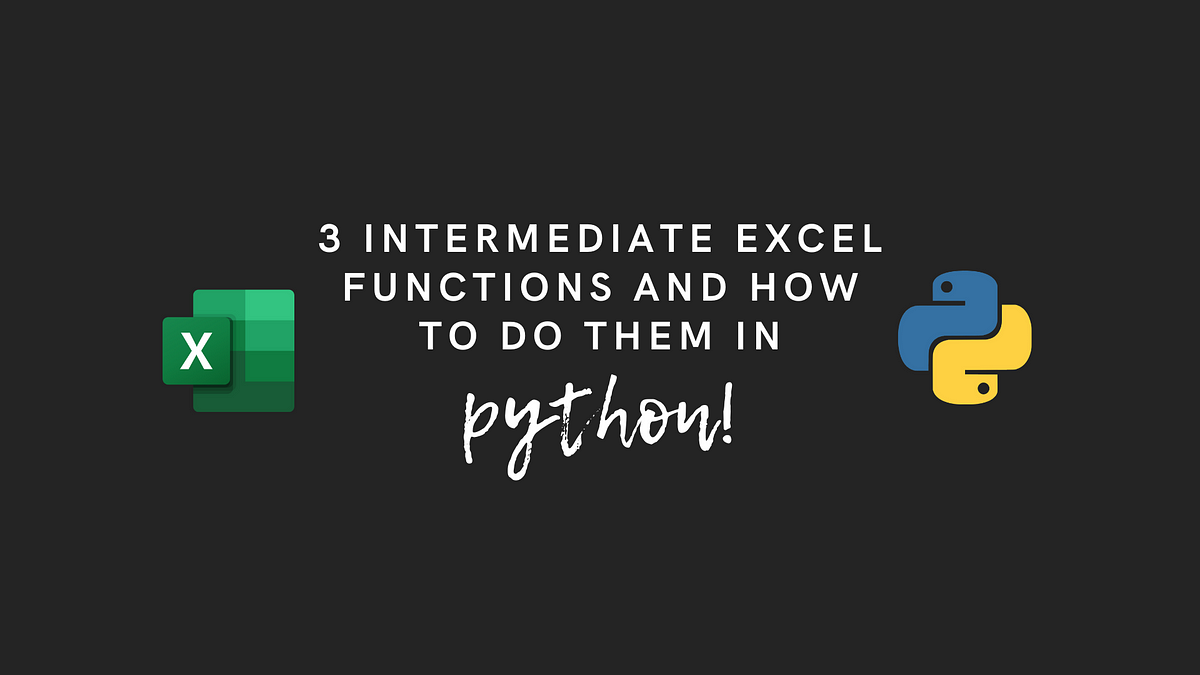 3 Excel Functions and How to Do Them in Python! | Towards Data Science