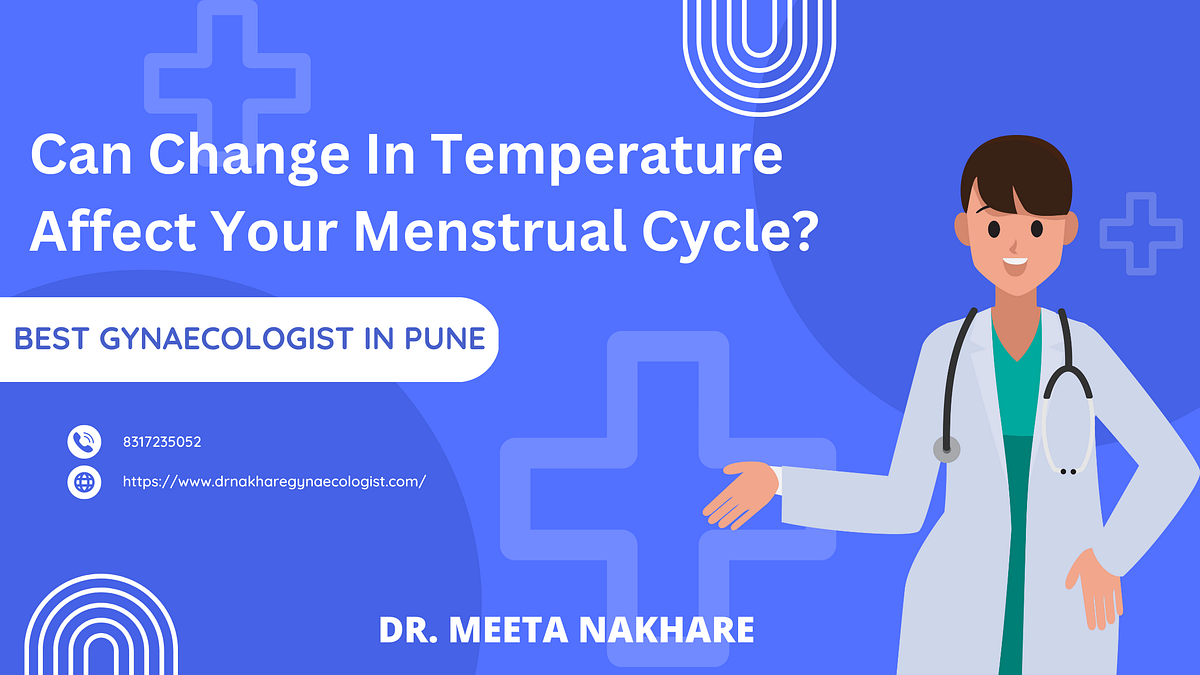 Can Change In Temperature Affect Your Menstrual Cycle? by