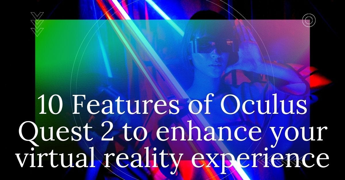 10 Features Of Oculus Quest 2 VR Headset To Enhance Your Virtual