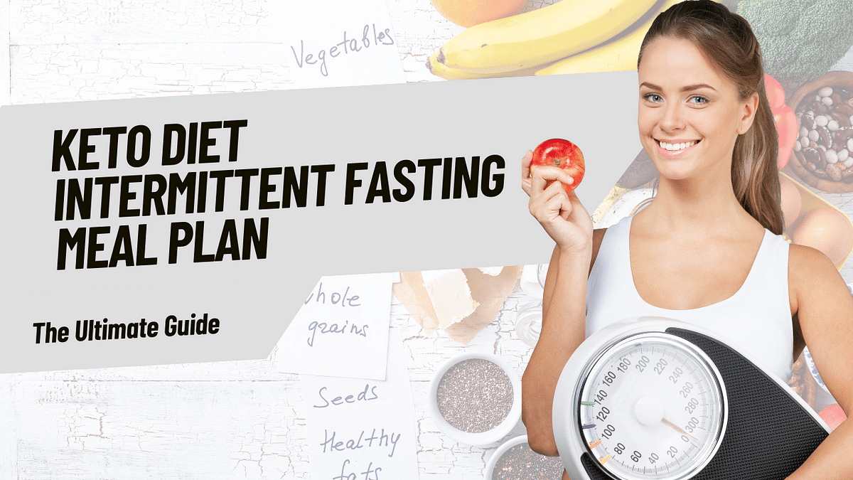 Keto Diet Intermittent Fasting Meal Plan: How to Maximize Fat-Burning ...