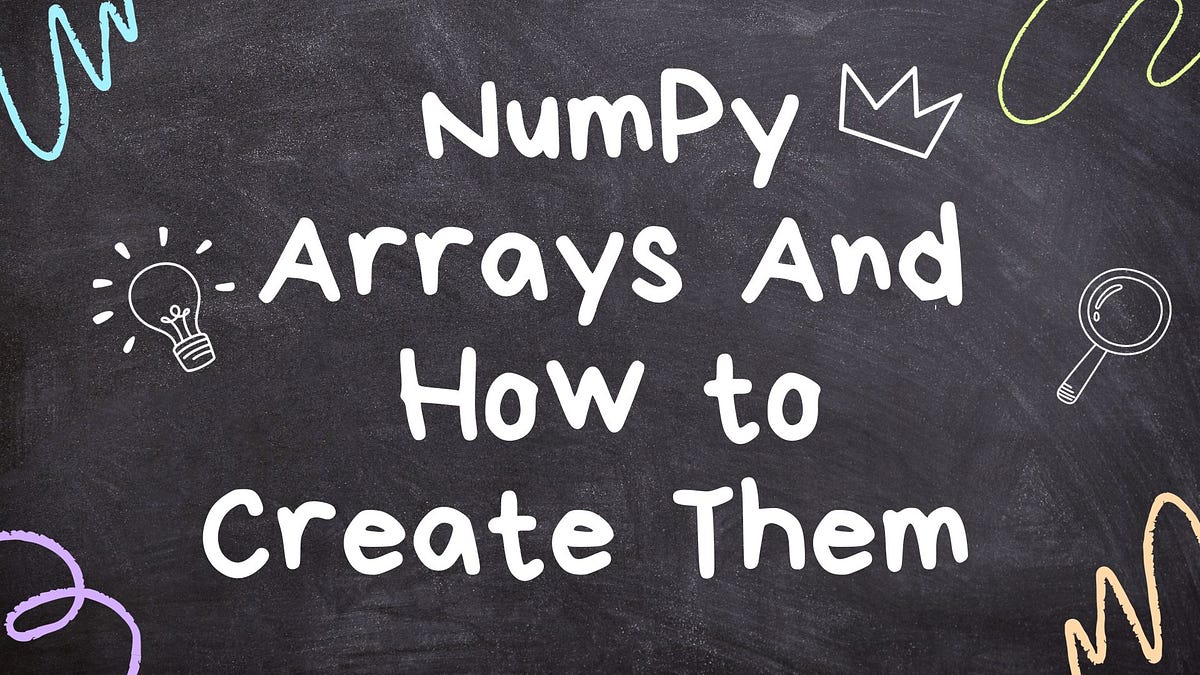 NumPy Arrays And How to Create Them | by Karan Kumar | Predict | Nov ...