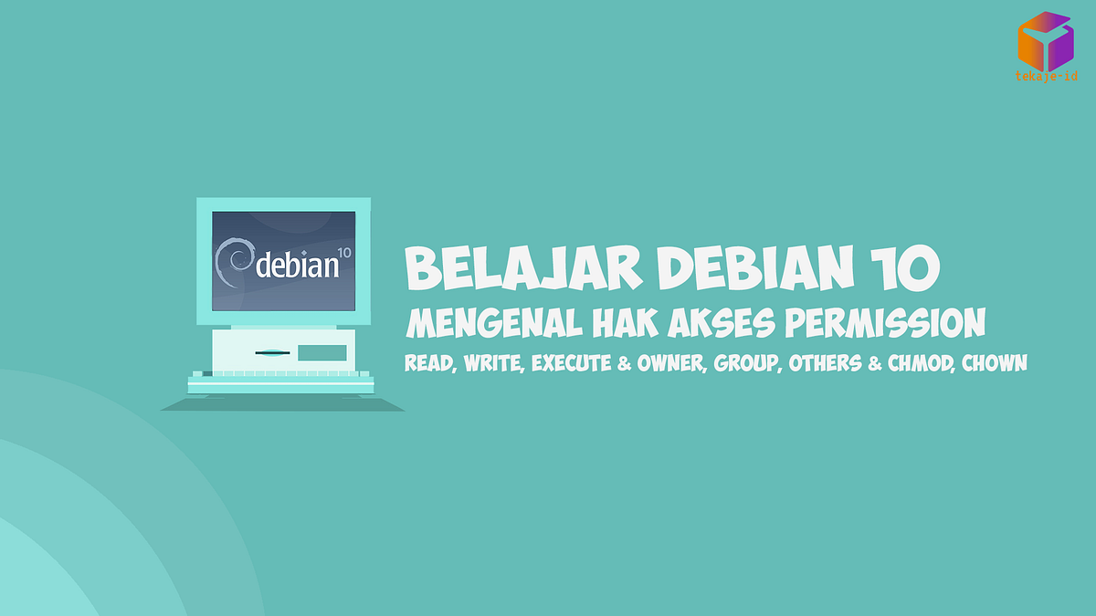 Belajar Debian 10 — Mengenal Hak Akses / Permission (CHMOD, CHOWN dan