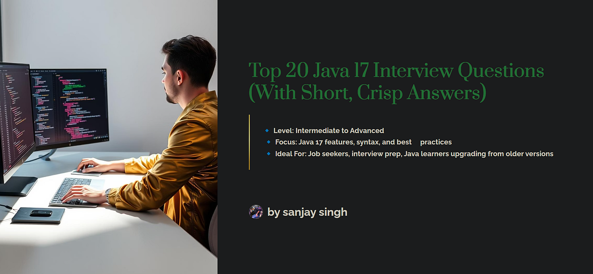 Top 20 Java 17 Interview Questions (With Short, Crisp Answers) | by ...
