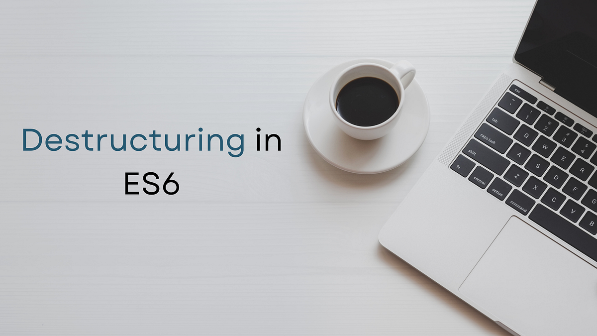 Destructuring in ES6 - Pravin M - Medium