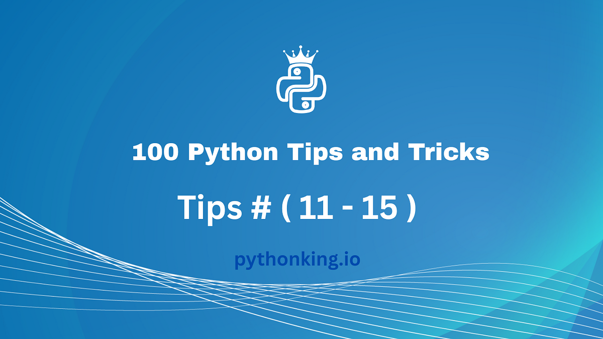 100 Python Tips and Tricks. Tips # (11–15) | by Yalco | PythonKing.io ...