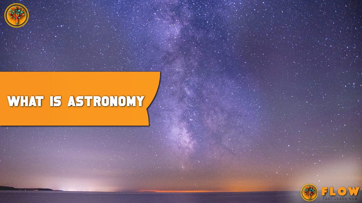 What is Astronomy Detailed Overview by Uaz Aug 2023 Medium