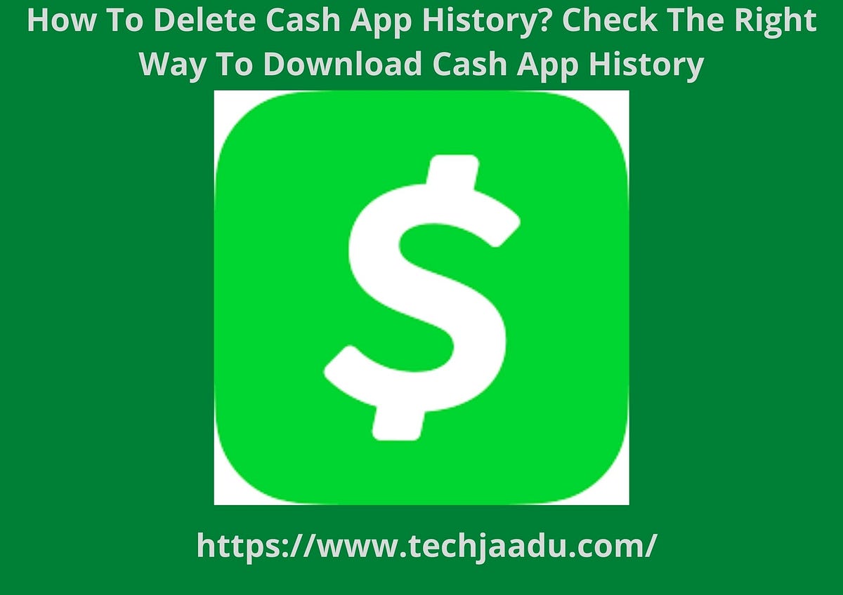 How To Delete Cash App History? Check The Right Way To Download Cash