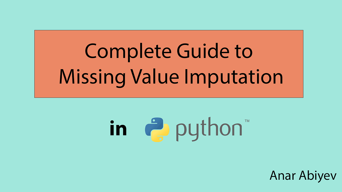 Missing Value Imputation in Python | by Anar Abiyev | Medium
