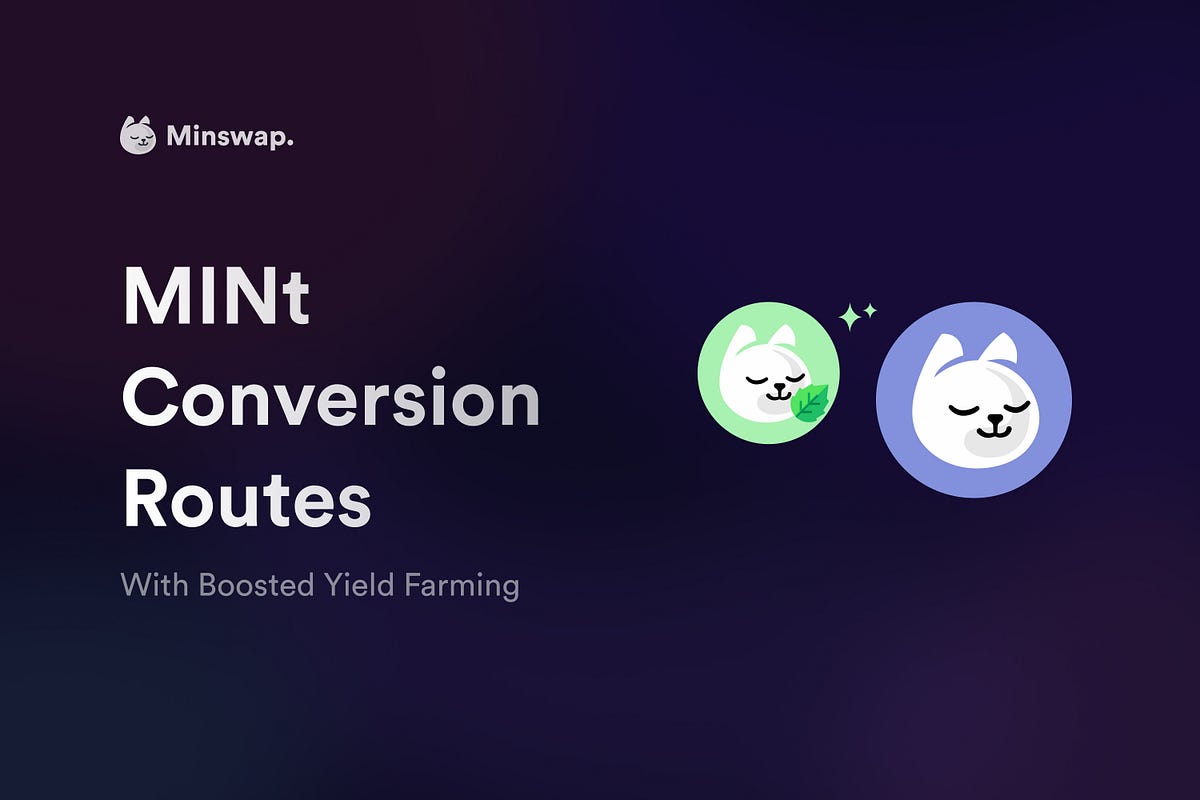 MINt Conversion Routes, Boosted Yield Farming & More by Minswap Labs