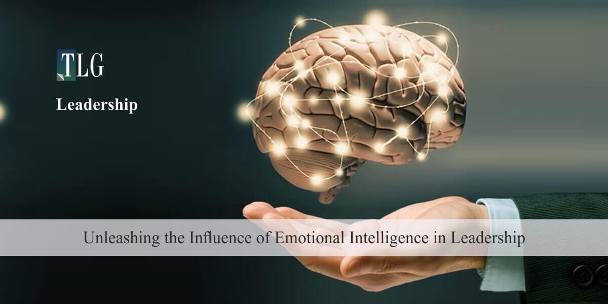 Unleashing The Influence Of Emotional Intelligence In Leadership By