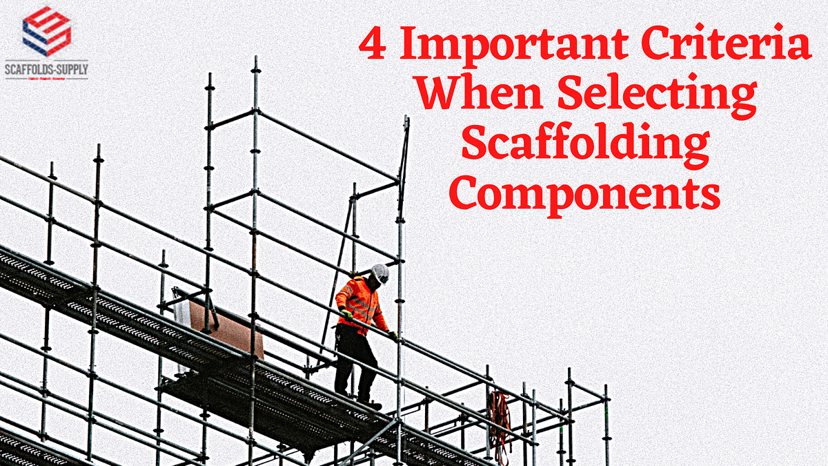 4 Important Criteria When Selecting Scaffolding Components by