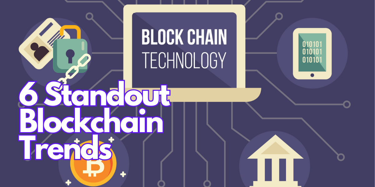 6 Standout Blockchain Trends In 2023 And Beyond- How Your Business Will ...