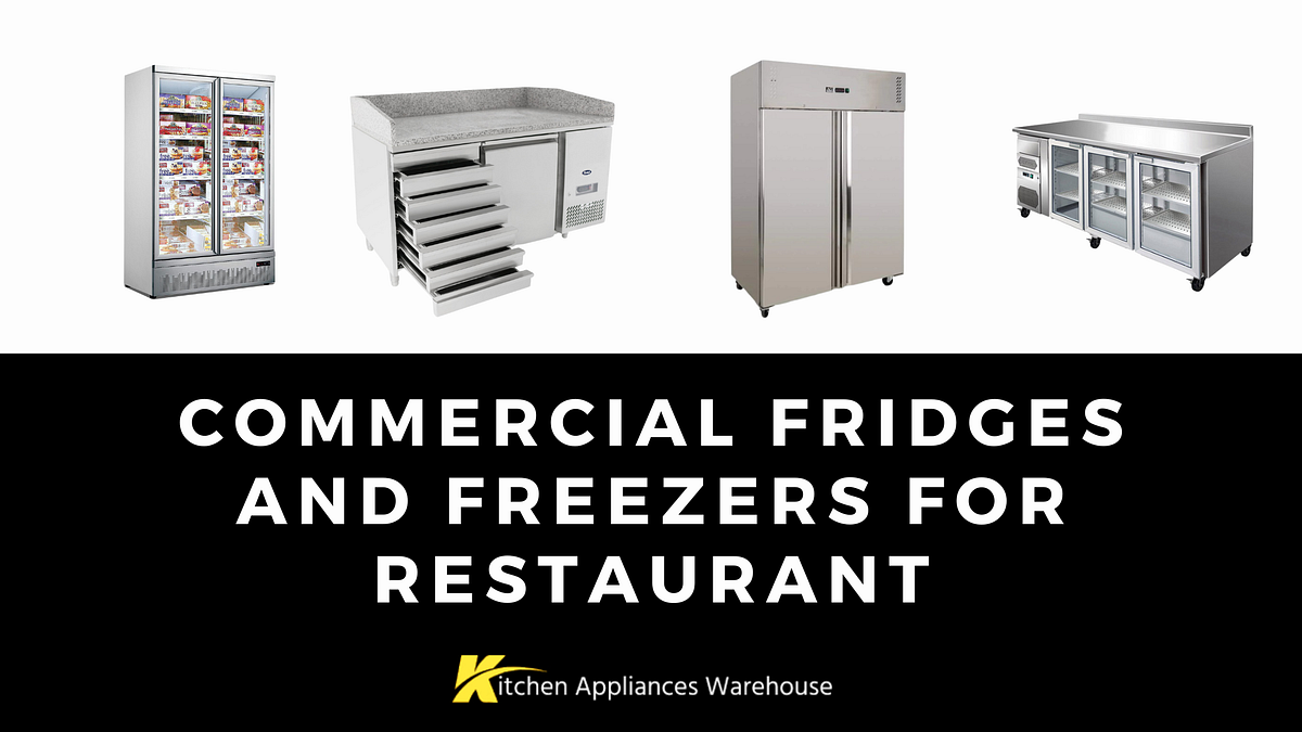 5 Types of Commercial Fridges and Freezers for Restaurant by