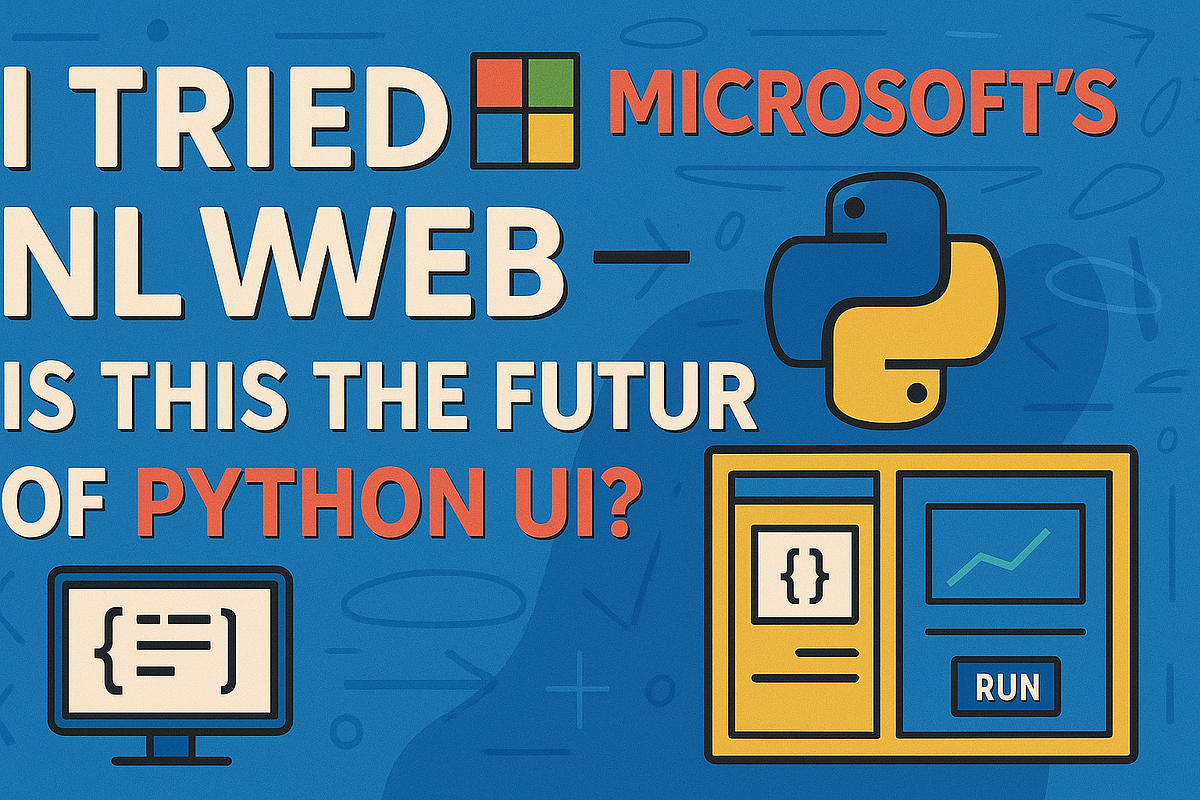 I Tried Microsoft’s New NLWeb — Is This the Future of Python UI? | by ...