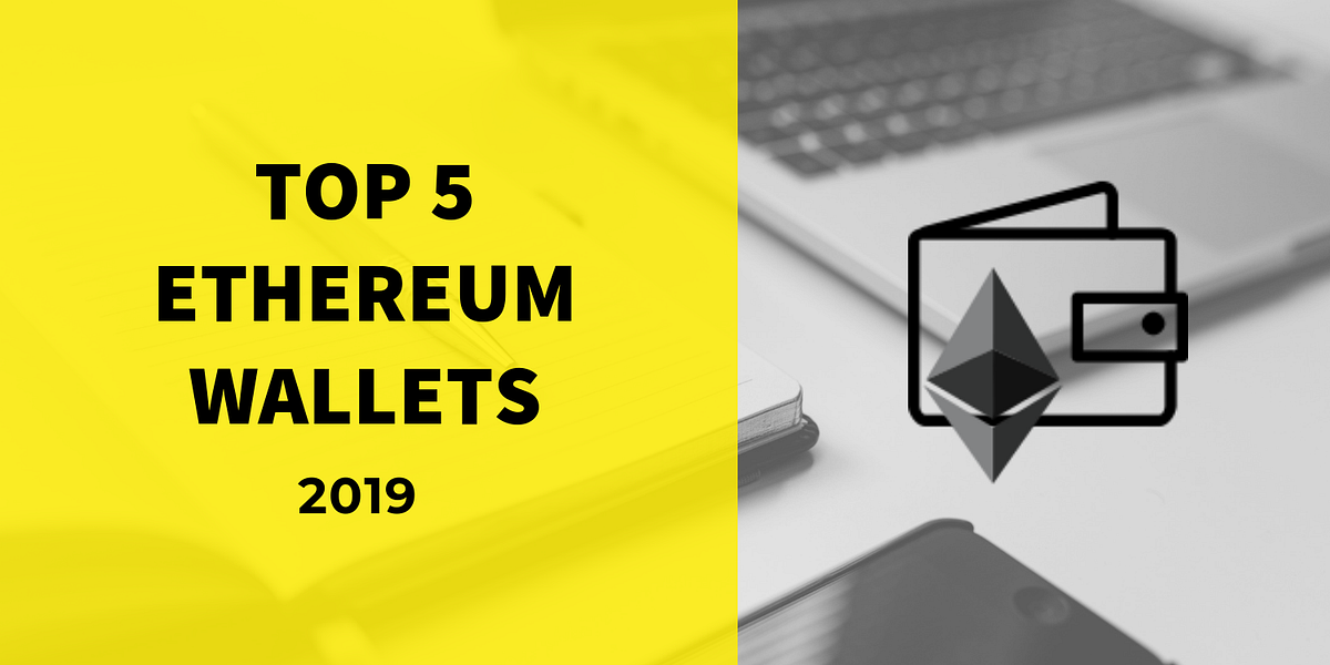TOP 5 ETHEREUM WALLETS 2019. As Ethereum is the second most popular