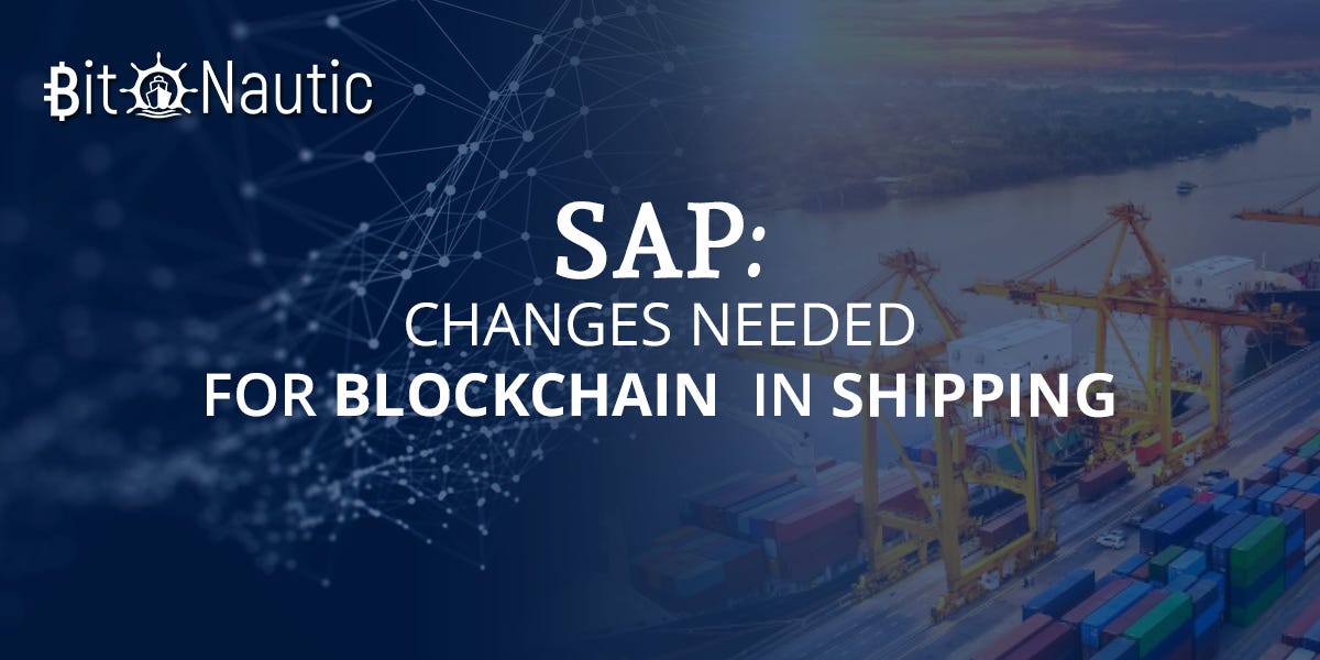 SAP Changes Needed for Blockchain In Shipping by BitNautic Medium