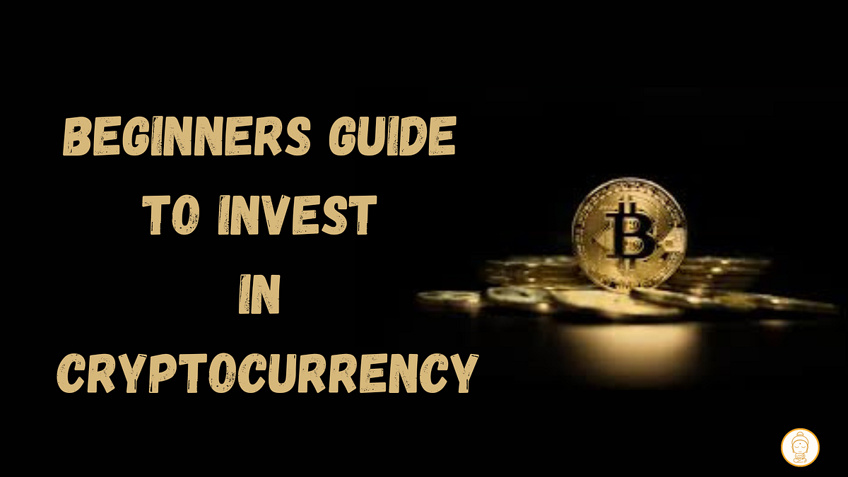 Beginners Guide to Invest in Cryptocurrency | by Harshita Katiyar |  Coinmonks | Medium
