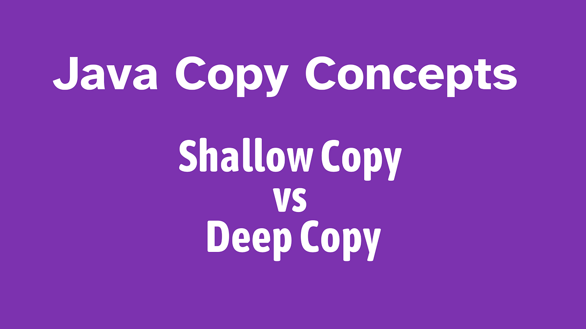Java Copy Concepts - Shallow Copy vs Deep Copy | Level Up Coding