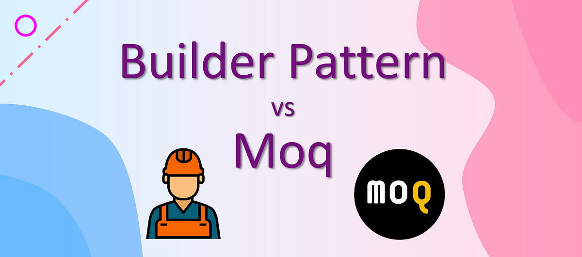 Builder Pattern and Moq in Unit Tests | by Changhui Xu | codeburst