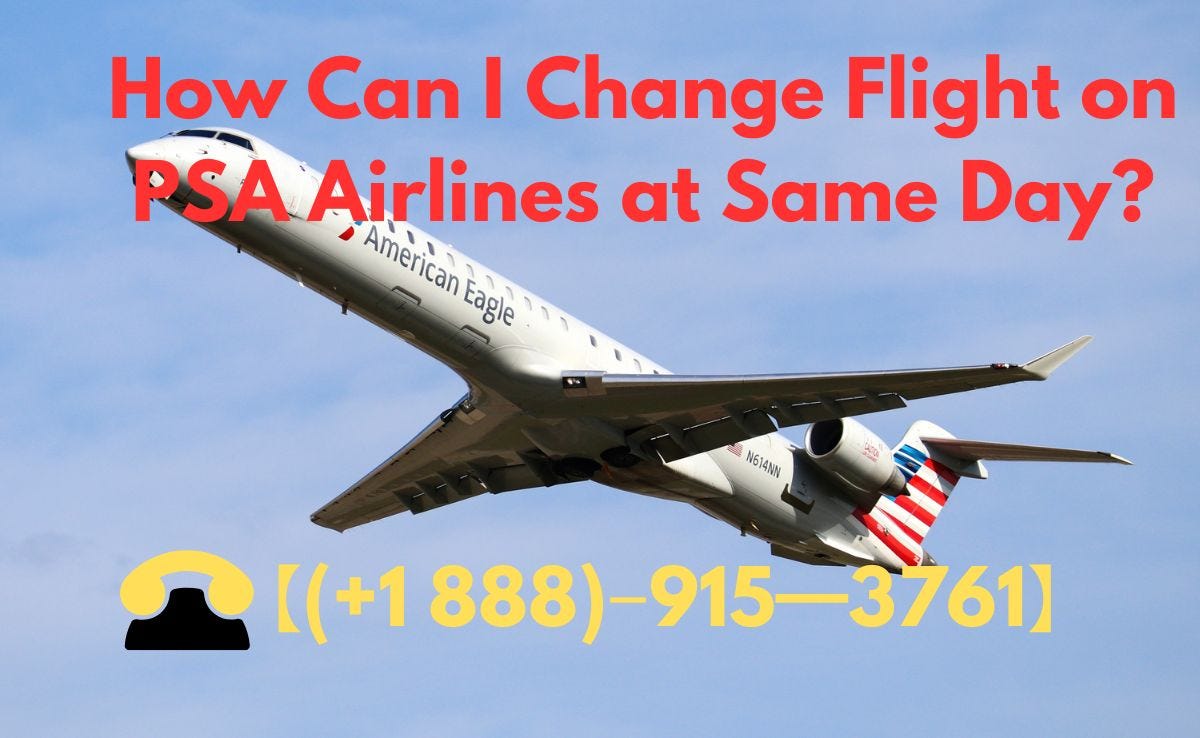 👉 ️【(+1 888)‒915━3761】 How Can I Change Flight on PSA Airlines at Same