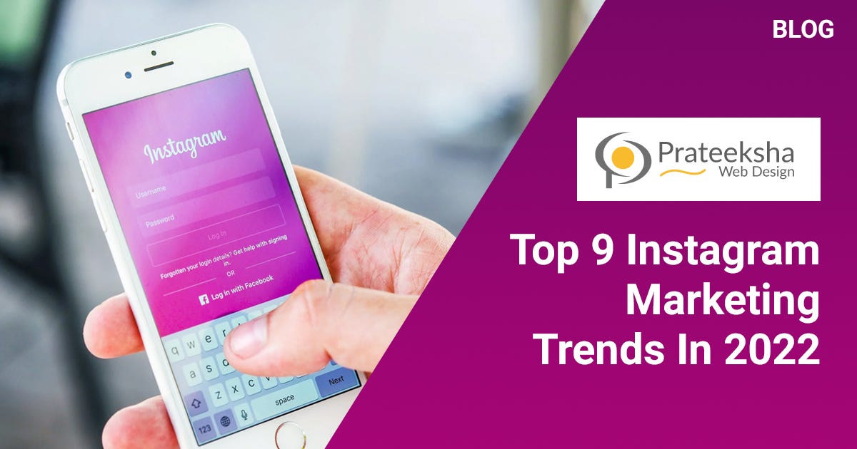 Top 9 Instagram Marketing Trends In 2022 by Prateeksha Web Design